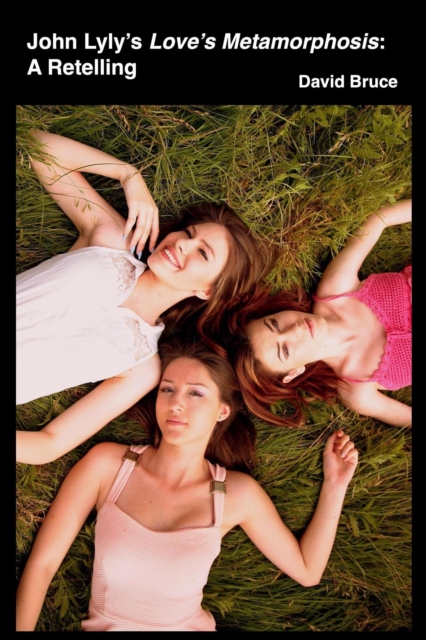 John Lyly's Love's Metamorphosis: A Retelling