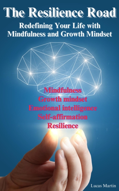 Resilience Road: Redefining Your Life with Mindfulness and Growth Mindset