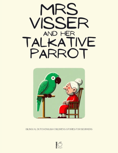 Mrs Visser and Her Talkative Parrot: Bilingual Dutch-English Children's Stories for Beginners