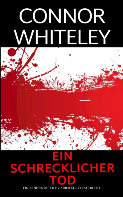 Ein schrecklicher Tod: ein Kendra-Detektiv-Krimi Kurzgeschichte