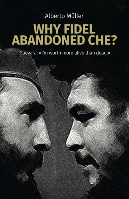 Why Fidel abandoned Che?