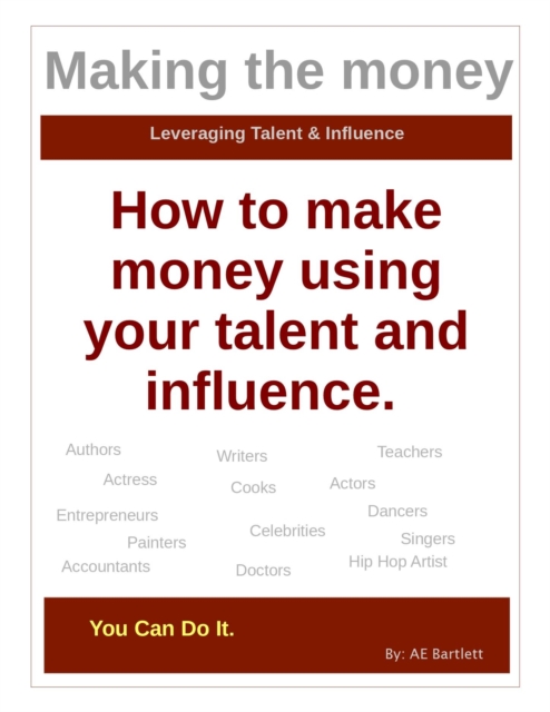 Making the Money,  how to make Money using your Talent and Influence.
