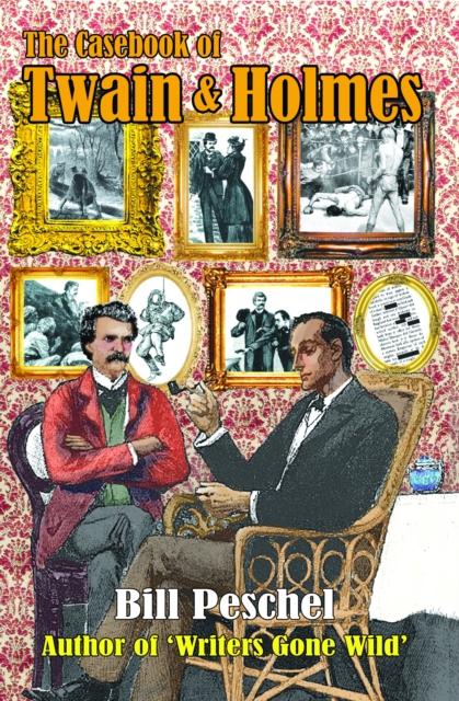 Casebook of Twain and Holmes: Seven Stories From The World Of Sherlock Holmes, As Dictated By Samuel Clemens