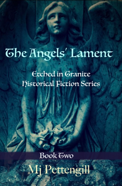 Angels' Lament: Etched in Granite Historical Fiction Series - Book Two