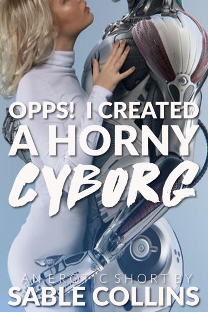 Oops! I Created A Horny Cyborg