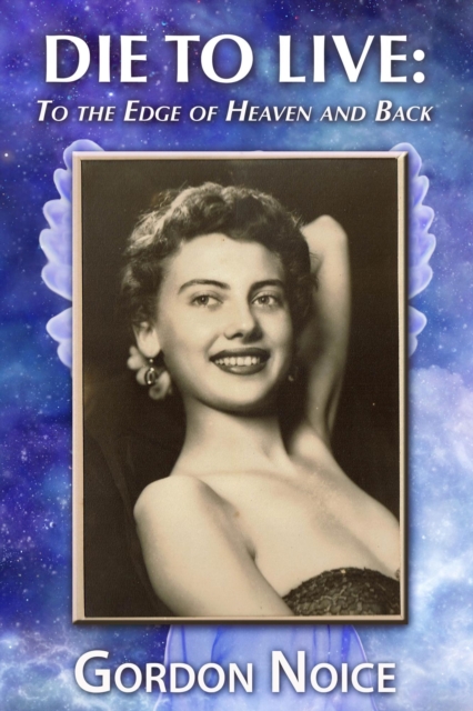 Die To Live: To the Edge of Heaven and Back