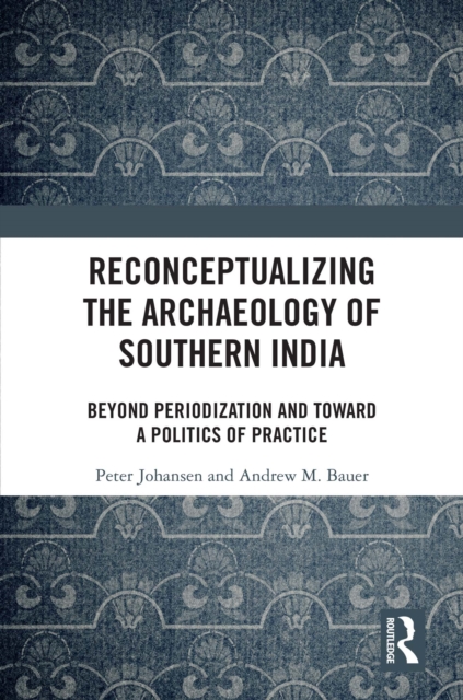 Reconceptualizing the Archaeology of Southern India