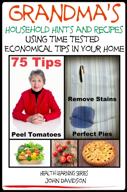 Grandma's Household Hints and Recipes Using Time Tested Economical Tips in Your Home
