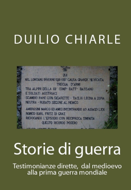 Storie di guerra - Testimonianze dirette, dal medioevo alla prima guerra mondiale