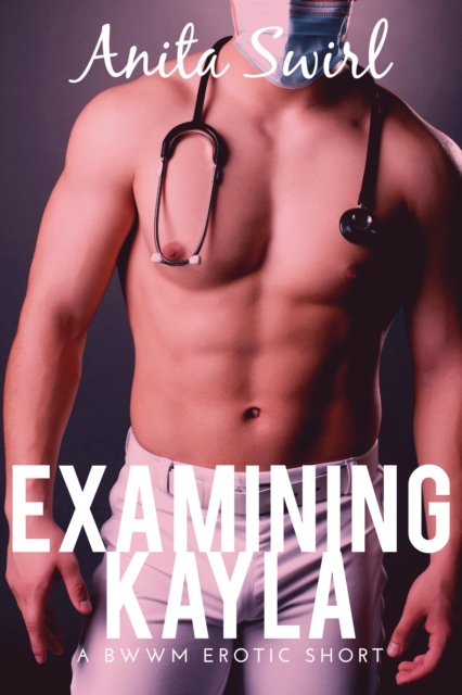 Examining Kayla: A BWWM Erotic Short