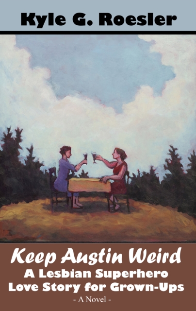 Keep Austin Weird: A Lesbian Superhero Love Story for Grown-Ups