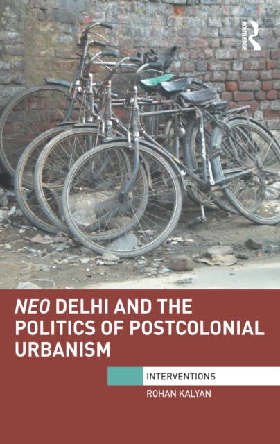 Neo Delhi and the Politics of Postcolonial Urbanism