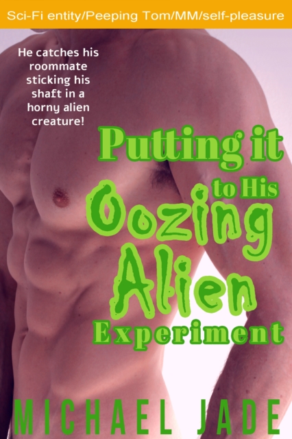 Putting it to His Oozing Alien Experiment