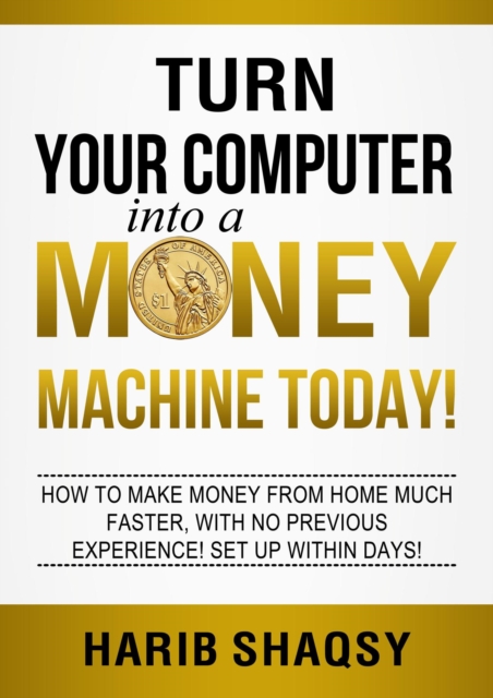 Turn Your Computer into a Money Machine Today