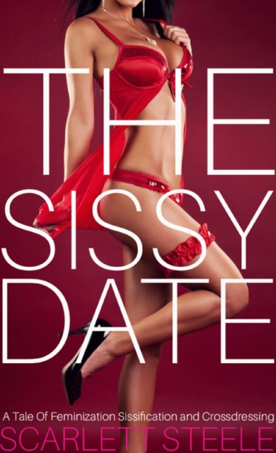 Sissy Date - A Tale Of Feminization Sissification and Crossdressing