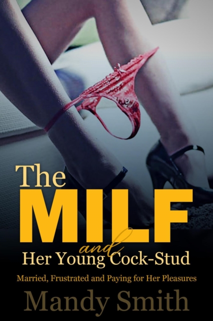 MILF and Her Young Cock-Stud: Married, Frustrated and Paying for Her Pleasures