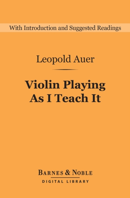 Violin Playing As I Teach It (Barnes & Noble Digital Library)