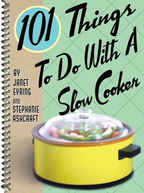 101 Things To Do With A Slow Cooker