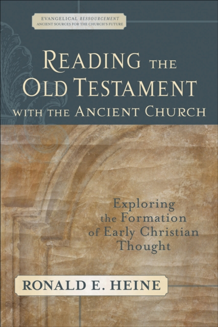 Reading the Old Testament with the Ancient Church (Evangelical Ressourcement)