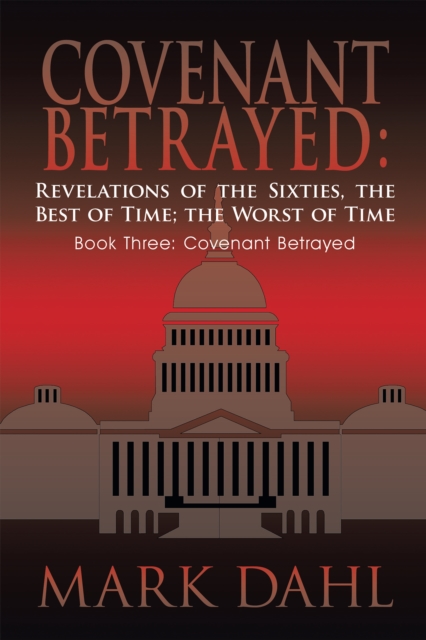 Covenant Betrayed: Revelations of the Sixties, the Best of Time; the Worst of Time