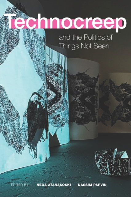 Technocreep and the Politics of Things Not Seen