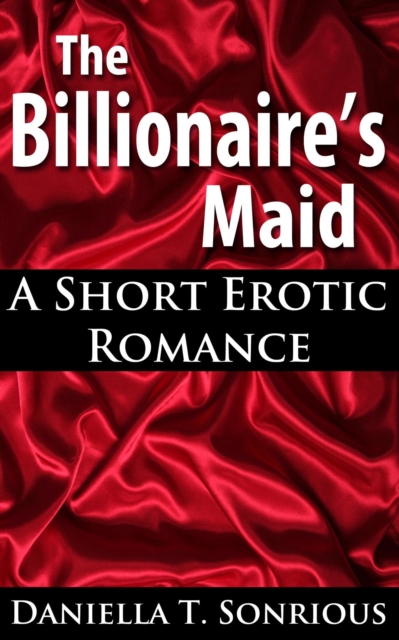 Billionaire's Maid (A Short Erotic Romance)