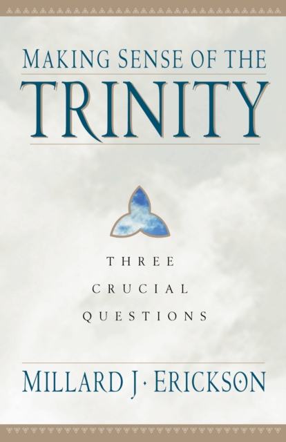 Making Sense of the Trinity (Three Crucial Questions)