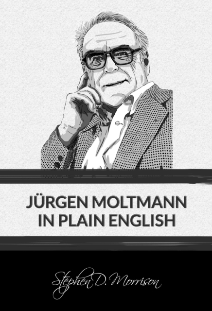 Jurgen Moltmann in Plain English