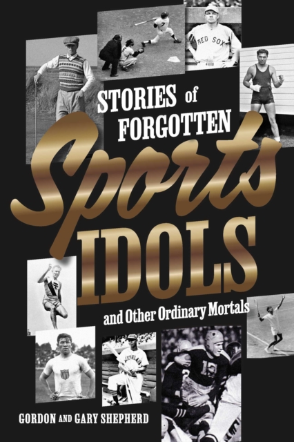 Stories of Forgotten Sports Idols and Other Ordinary Mortals