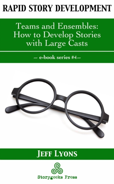 Rapid Story Development #4: Teams and Ensembles-How to Develop Stories with Large Casts