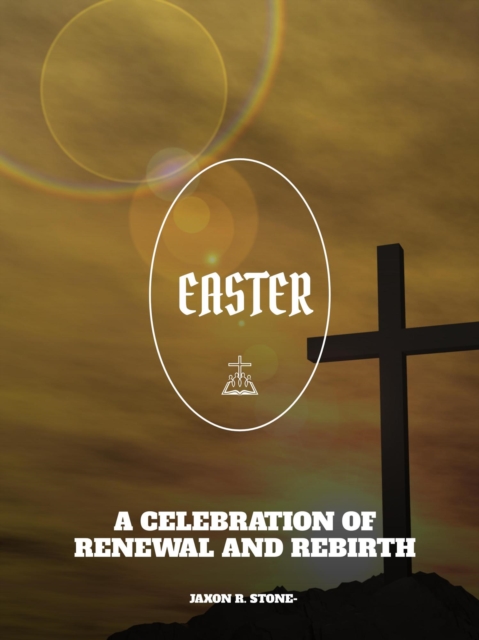 Easter: A Celebration of Renewal and Rebirth