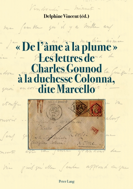 « De l’âme à la plume ». Les lettres de Charles Gounod à la duchesse Colonna, dite Marcello