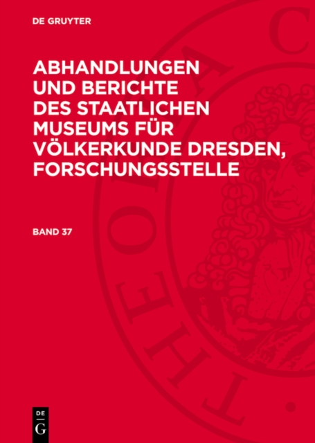 Abhandlungen und Berichte des Staatlichen Museums für Völkerkunde Dresden, Forschungsstelle. Band 37