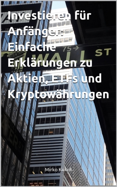 Investieren für Anfänger: Einfache Erklärungen zu Aktien, ETFs und Kryptowährungen