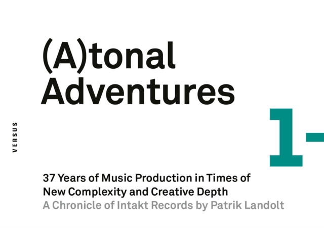 (A)tonal Adventures. 37 Years of Music Production in Times of New Complexity and Creative Depth [Atonal Adventures/Tonal Adventures]