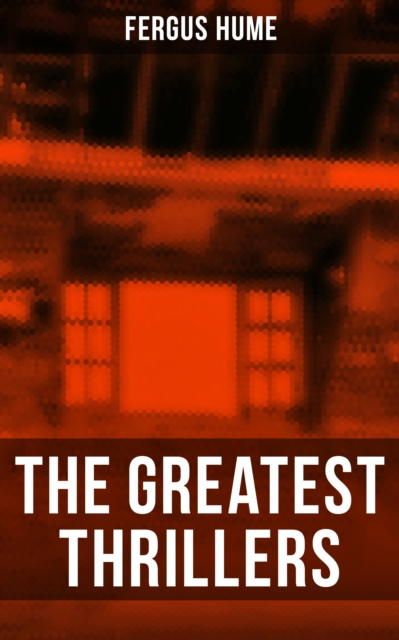 Greatest Thrillers of Fergus Hume