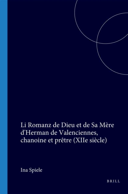 Li Romanz de Dieu et de Sa Mere d'Herman de Valenciennes, chanoine et pretre (XIIe siecle)
