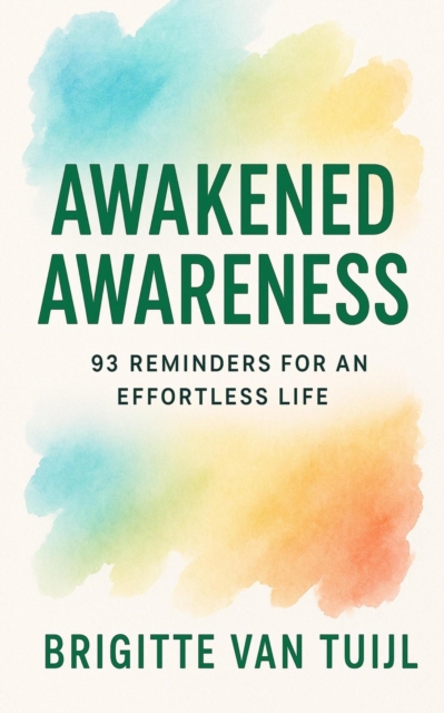Awakened Awareness: 93 Reminders for an Effortless Life