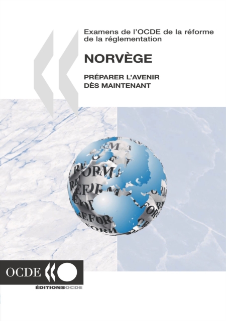 Examens de l'OCDE de la reforme de la reglementation : Norvege 2003 Preparer l'avenir des maintenant