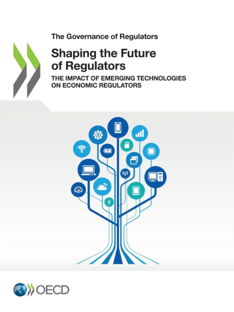 Governance of Regulators Shaping the Future of Regulators The Impact of Emerging Technologies on Economic Regulators