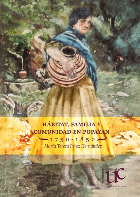 Hábitat, familia y comunidad en Popayán 1750-1850