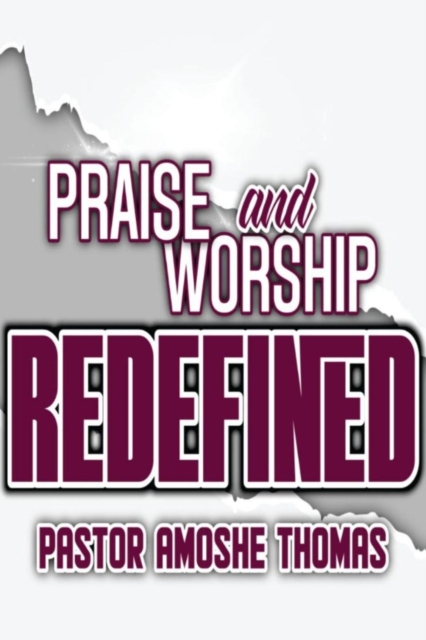 Praise and Worship Redefined