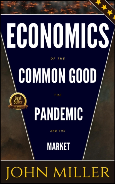 Economics of the Common Good the Pandemic and the Market