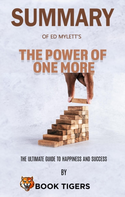 Summary Of  Ed Mylett's  The Power of One More The Ultimate Guide to Happiness and Success