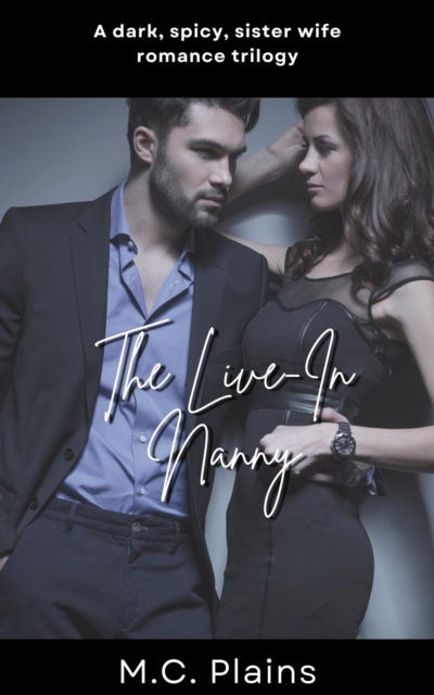 Live-In Nanny: A Dark, Spicy Sister Wife Romance Trilogy