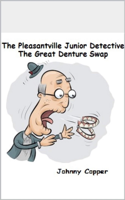 Pleasantville Junior Detective Agency: The Great Denture Swap