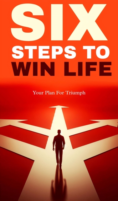 Six steps to win life: your plan for triumph