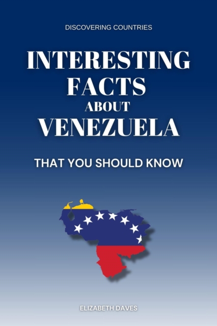 Interesting Facts About Venezuela That You Should Know