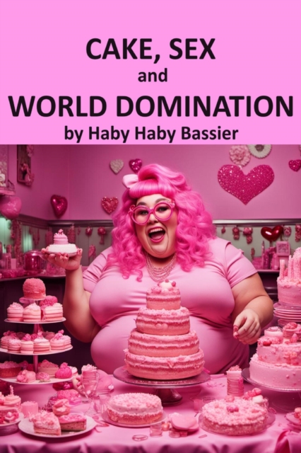 Cake, Sex and World Domination