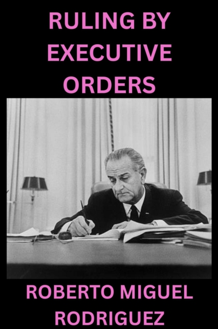 Ruling by Executive Orders